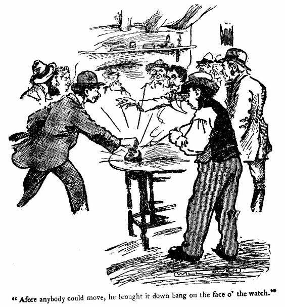 'afore Anybody Could Move, he Brought It Down Bang on The
Face O' the Watch.'
