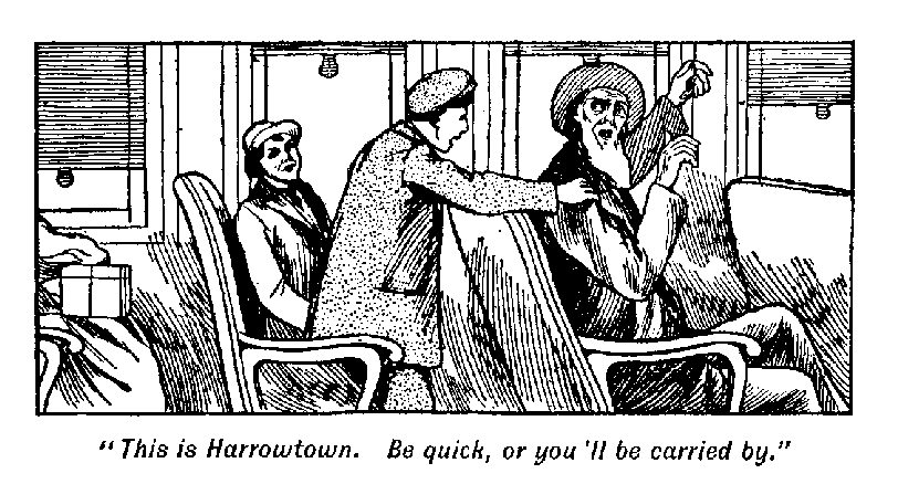 [Illustration: "<i>This is Harrowtown. Be quick, or you'll be carried
by</i>."]