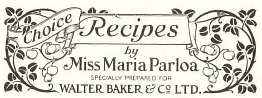 Choice Recipes by Miss Maria Parloa
Specially Prepared for
Walter Baker & Co. Ltd.