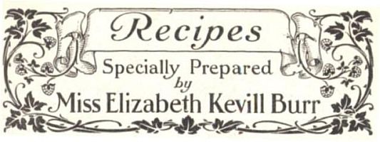 Recipes
Specially Prepared by
Miss Elizabeth Kevill Burr
