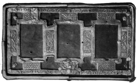 PLATE IV

CUMDACH OF ST. MOLAISE’S GOSPELS: BOTTOM

CUMDACH OF ST. MOLAISE’S GOSPELS: FRONT