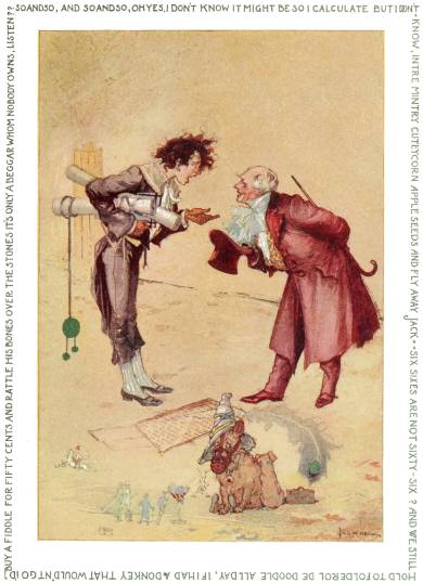 SO AND SO, AND SO AND SO, OH YES, I DON'T KNOW IT MIGHT BE SO I CALCULATE BUT I DON'T
KNOW, INTRE MINTRY CUTEYCORN APPLE SEEDS AND FLY AWAY JACK. SIX SIXES ARE NOT SIXTY-SIX? AND WE STILL
HOLD TO FOLDEROL DE DOODLE ALL DAY, IF I HAD A DONKEY THAT WOULDN'T GO I'D
BUY A FIDDLE FOR FIFTY CENTS AND RATTLE HIS BONES OVER THE STONES IT'S ONLY A BEGGAR WHOM NOBODY OWNS, LISTEN??