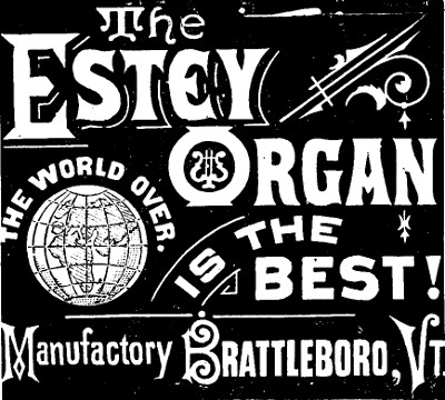 The Estey Organ IS THE BEST! THE WORLD OVER. Manufactory Brattleboro, Vt.