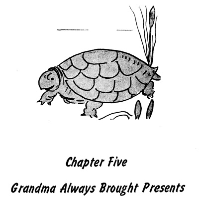 Chapter Five, Grandma Always Brought Presents