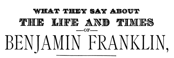 What They Say About THE LIFE AND TIMES OF BENJAMIN FRANKLIN.