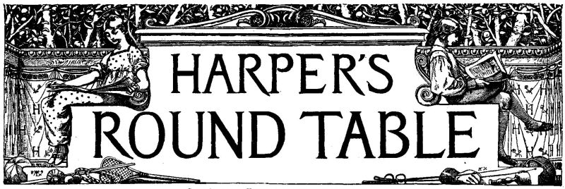 HARPER'S ROUND TABLE